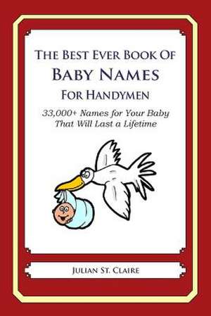 The Best Ever Book of Baby Names for Handymen de Julian St Claire