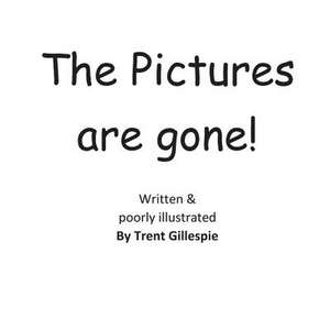 The Pictures Are Gone! de Trent Gillespie