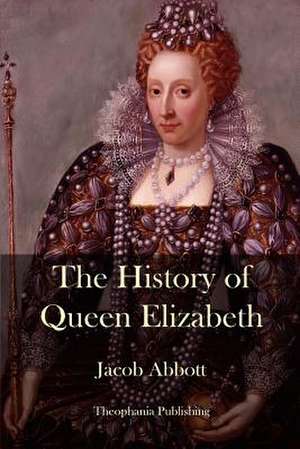 The History of Queen Elizabeth de Jacob Abbott