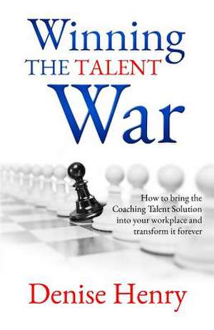 Winning the Talent War de Denise Henry