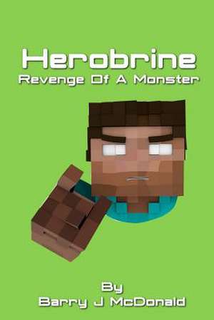 Herobrine Revenge of a Monster de Barry J. McDonald