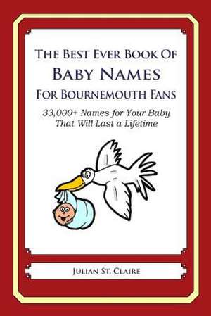 The Best Ever Book of Baby Names for Bournemouth Fans de Julian St Claire