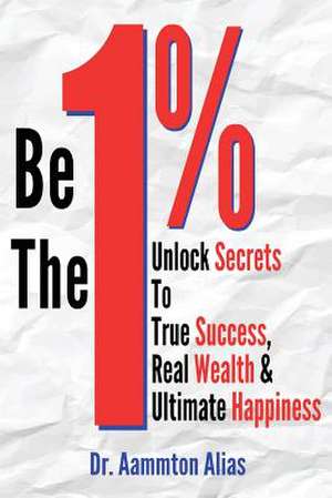 Be the One Percent de Dr Aammton Alias