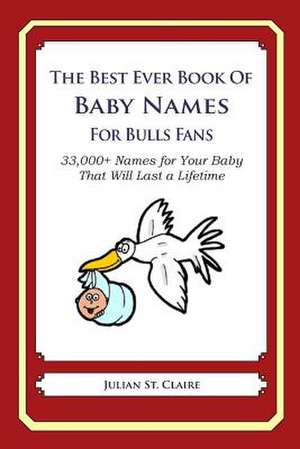 The Best Ever Book of Baby Names for Bulls Fans de Julian St Claire