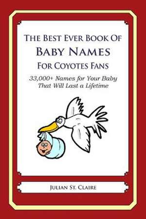 The Best Ever Book of Baby Names for Coyotes Fans de Julian St Claire