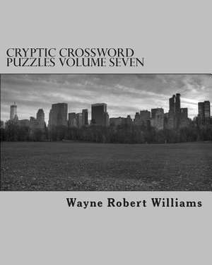 Cryptic Crossword Puzzles Volume Seven de Williams, Wayne Robert