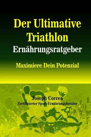 Der Ultimative Triathlon Ernahrungsratgeber de Correa (Zertifizierter Sport-Ernahrungsb