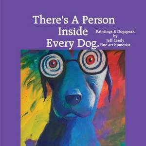 There's a Person Inside Every Dog. de MR Jeff Leedy