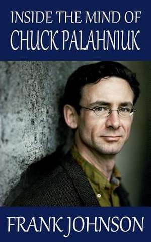 Inside the Mind of Chuck Palahniuk de Frank Johnson