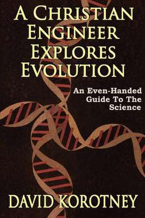 A Christian Engineer Explores Evolution de David Korotney