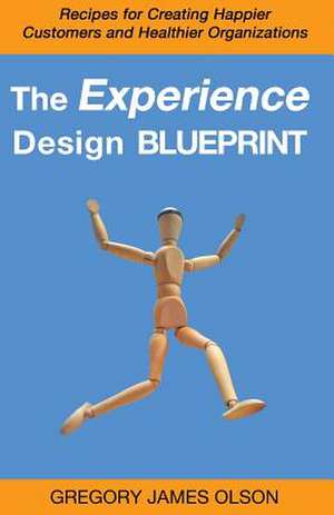 The Experience Design Blueprint de Gregory James Olson