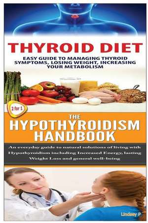 Thyroid Diet & the Hypothyroidism Handbook de Lindsey P