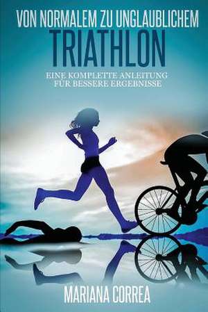 Von Normalem Zu Unglaublichem Triathlon de Mariana Correa