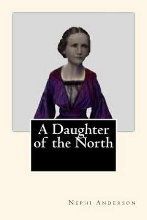 A Daughter of the North de Nephi Anderson