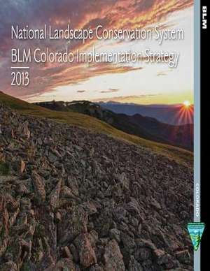 National Landscape Conservation System Blm Colorado Implementation Strategy 2013 de National System of Public Lands