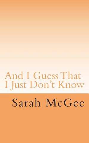 And I Guess That I Just Don't Know de Sarah McGee