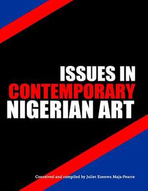 Issues in Contemporary Nigerian Art de Juliet Ezenwa Maja-Pearce