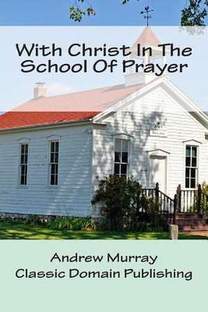 With Christ in the School of Prayer de Andrew Murray