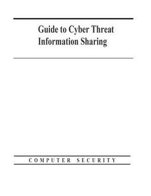 Guide to Cyber Threat Information Sharing de U S Dept of Commerce