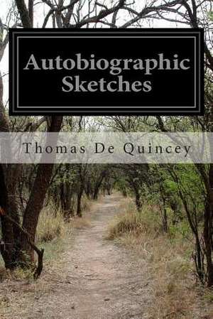 Autobiographic Sketches de Thomas de Quincey