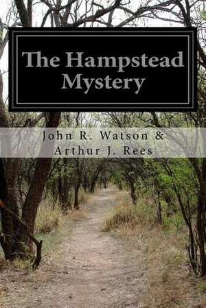 The Hampstead Mystery de John R. Watson &. Arthur J. Rees