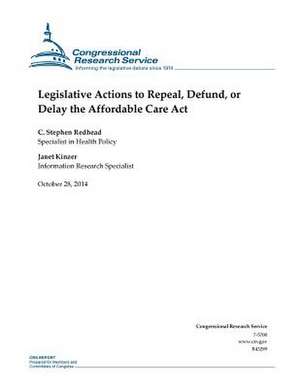 Legislative Actions to Repeal, Defund, or Delay the Affordable Care ACT de Congressional Research Service