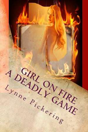 Girl on Fire a Deadly Game de Mrs Lynne Pickering