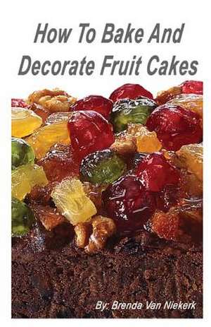 How to Bake and Decorate Fruit Cakes de Niekerk, Brenda Van