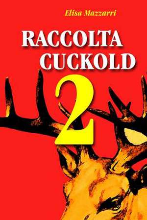 Raccolta Cuckold 2 de Elisa Mazzarri