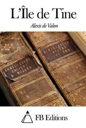 L'Ile de Tine de Alexis De Valon