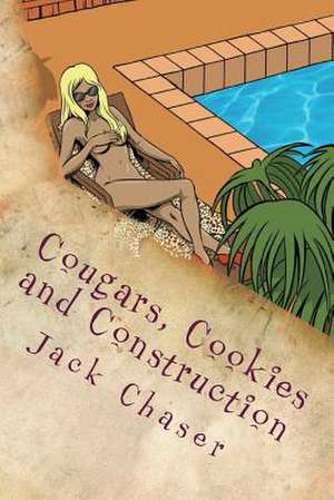 Cougars, Cookies and Construction de Jack Chaser