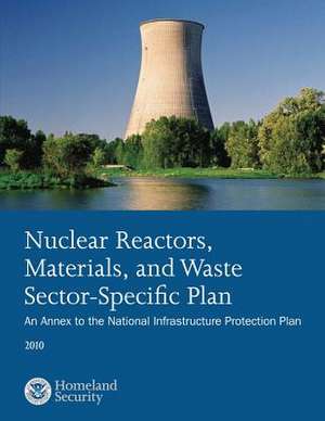 Nuclear Reactors, Materials, and Waste Sector-Specific Plan de U. S. Department of Homeland Security