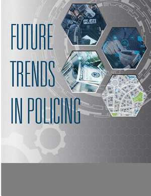 Future Trends in Policing de U. S. Department Of Justice