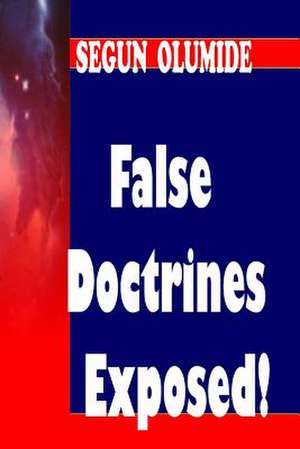 False Doctrines Exposed! de Pst Segun Olumide