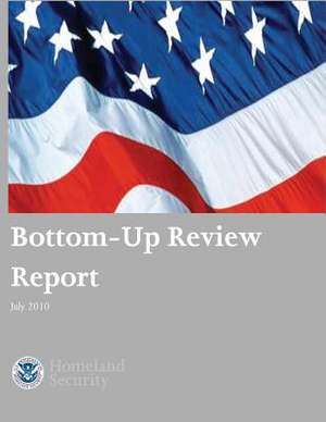 Bottom-Up Review Report July 2010 de U. S. Department of Homeland Security