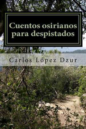 Cuentos Osirianos Para Despistados de Carlos Lopez Dzur