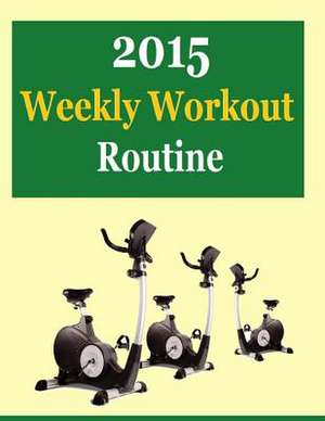 2015 Weekly Workout Routine de Frances P. Robinson