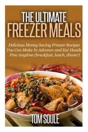 The Ultimate Freezer Meals de Tom Soule