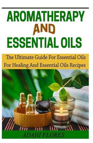 Aromatheraphy and Essential Oils de MS Adahi Flores