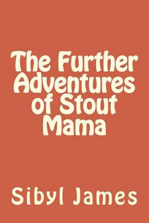 The Further Adventures of Stout Mama de Sibyl James