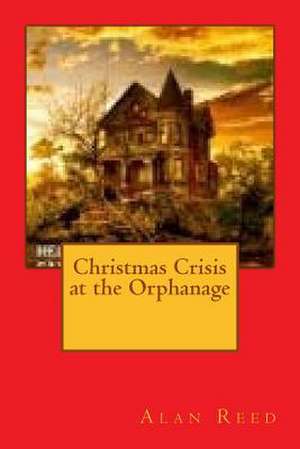 Christmas Crisis at the Orphanage de MR Alan Reed