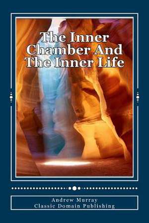 The Inner Chamber and the Inner Life de Andrew Murray