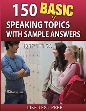 150 Basic Speaking Topics with Sample Answers Q121-150 de Prep, Like Test