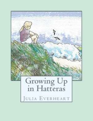 Growing Up in Hatteras de Julia Trant Everheart