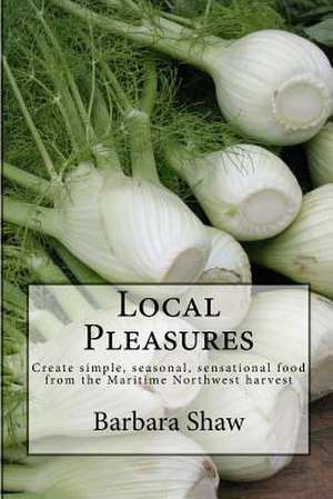 Local Pleasures de Barbara Hazen Shaw