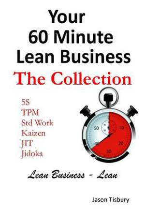 Your 60 Minute Lean Business - The Collection de MR Jason Tisbury