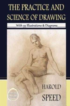 The Practice & Science of Drawing de Harold Speed