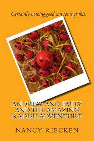 Andrew and Emily and the Amazing Radish Adventure de Nancy Riecken