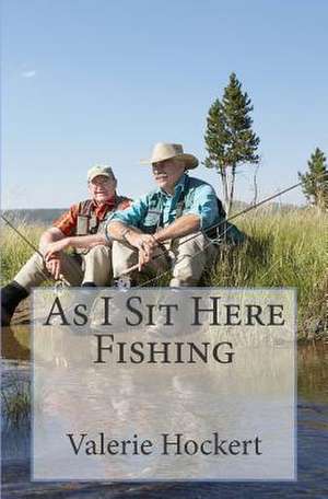 As I Sit Here Fishing de Valerie Hockert