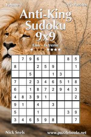 Anti-King Sudoku 9x9 - Easy to Extreme - Volume 1 - 276 Puzzles de Nick Snels